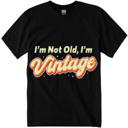 T-Shirt I'm Not Old I'm...