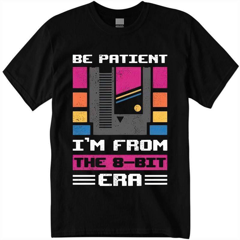 T-Shirt Be patient I'm from the 8-Bit ERA